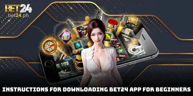 Instructions for downloading BET24 App for beginners