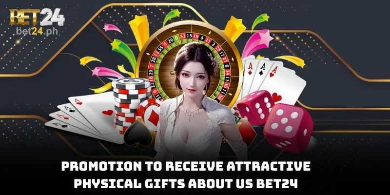 Promotion to receive attractive physical gifts about us BET24