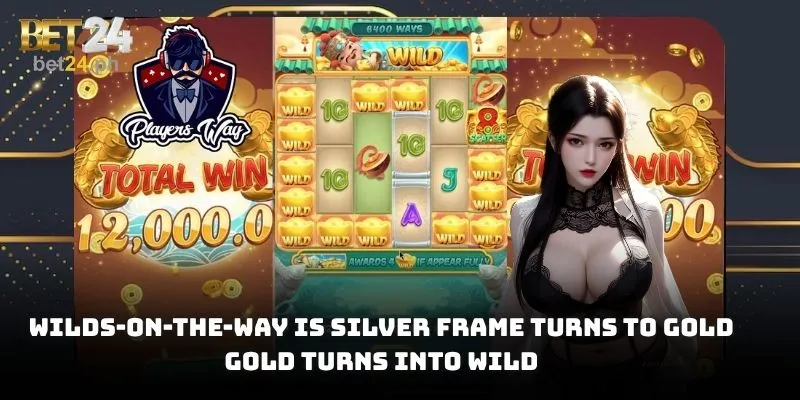Wilds-On-The-Way is silver frame turns to gold, gold turns into Wild