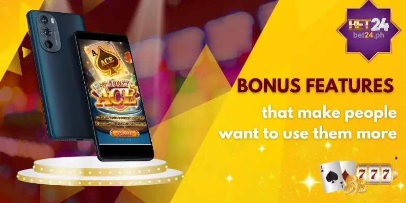 Bonus features that make people want to use them more