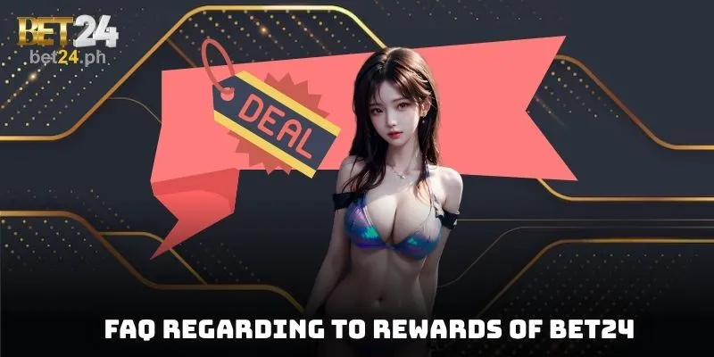 FAQ regarding to rewards of BET24