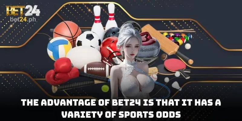 The advantage of BET24 is that it has a variety of sports odds