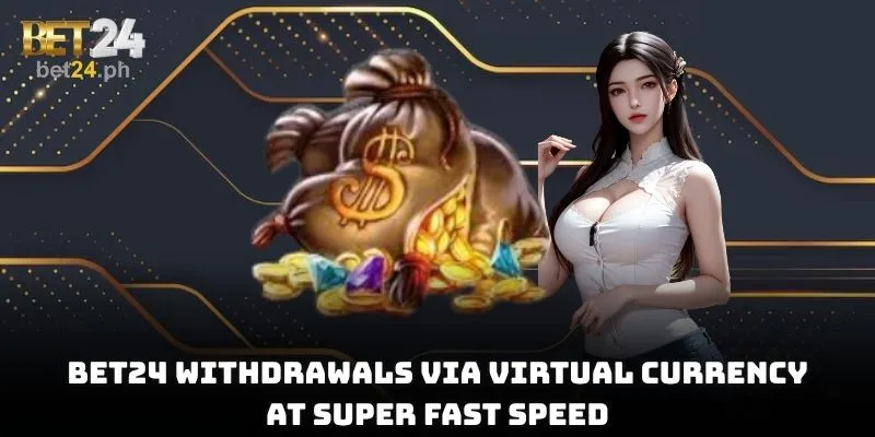 BET24 Withdrawals via virtual currency at super fast speed