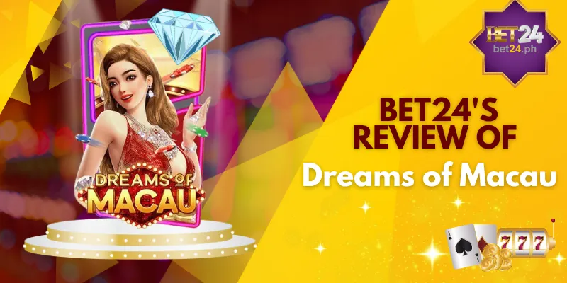 BET24's Review Of Dreams of Macau PG Soft's Luxury Casino Ride