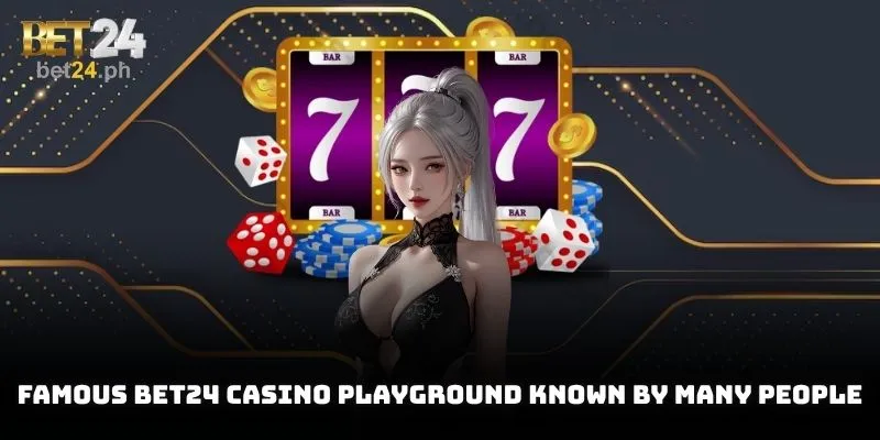 Famous BET24 Casino playground known by many people