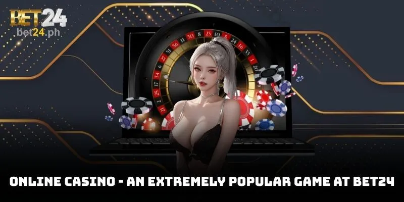 Online Casino - an extremely popular game at BET24