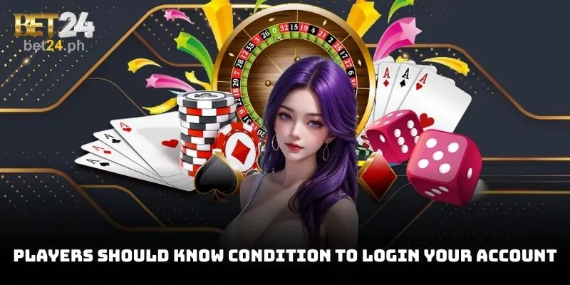 Players should know condition to login your account