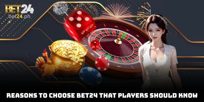 Reasons to choose BET24 that players should know