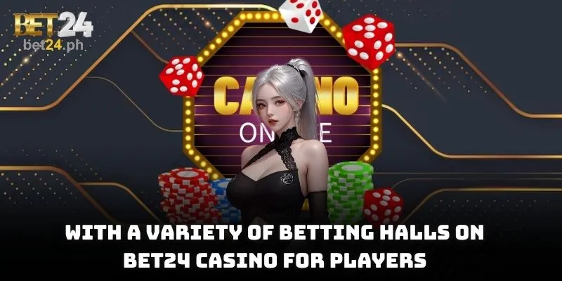 With a variety of betting halls on BET24 Casino for players